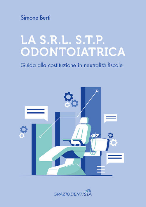 La S.r.l. S.T.P. Odontoiatrica. Guida alla costituzione in neutralit fiscale