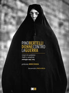 Pino Bertelli. Donne contro la guerra. Ritratti di Maddalene, ribelli e cantadoras