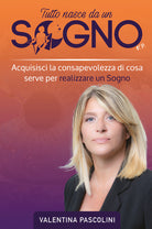 Cover of Tutto nasce da un sogno. Acquisisci la consapevolezza di cosa serve per realizzare un sogno