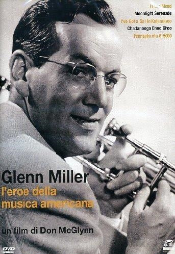 Glenn Miller - L'Eroe Della Musica Americana