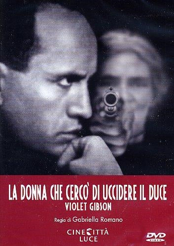 Donna Che Cerco Di Uccidere Il Duce (La)