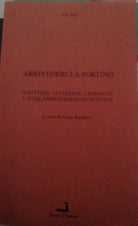 Arrivederci a Sortino. Scritture letterarie, cronache e altre approssimazioni...