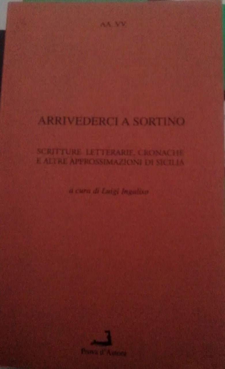 Arrivederci a Sortino. Scritture letterarie, cronache e altre approssimazioni...