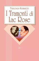 I tramonti di Lac Rose di Francesca Scamarcio, 2019, Youcanprint