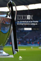 Ossessione La Juventus e la finale di Champions League
