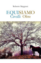 EQUISIAMO. Cavalli Oltre di Roberto Maggioni, 2021, Youcanprint