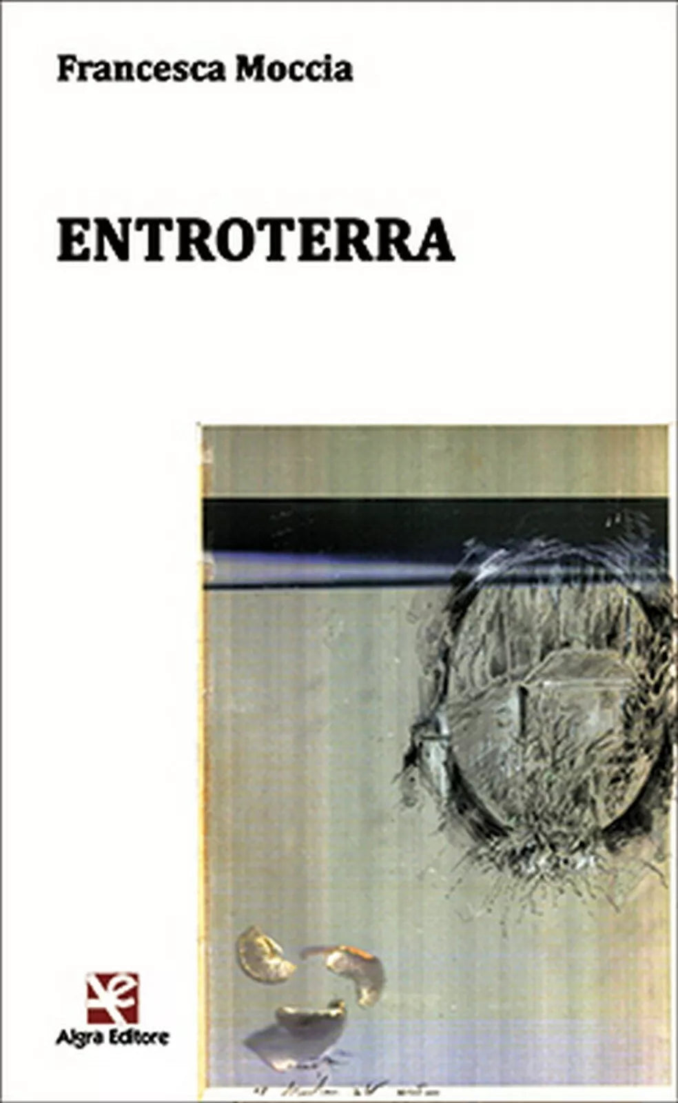 Entroterra di Francesca Moccia, Algra Editore