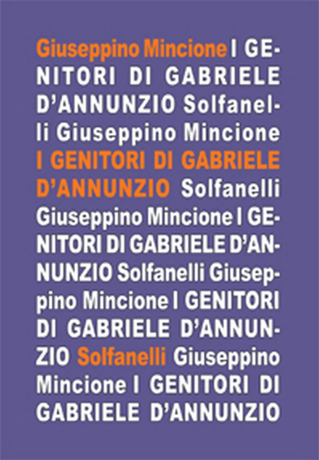 I GENITORI DI GABRIELE D’ANNUNZIO di Giuseppino Mincione, Solfanelli Edizioni