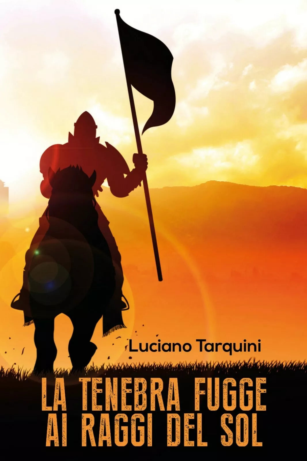La tenebra fugge ai raggi del sol di Luciano Tarquini, 2017, Youcanprint