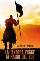 La tenebra fugge ai raggi del sol di Luciano Tarquini, 2017, Youcanprint