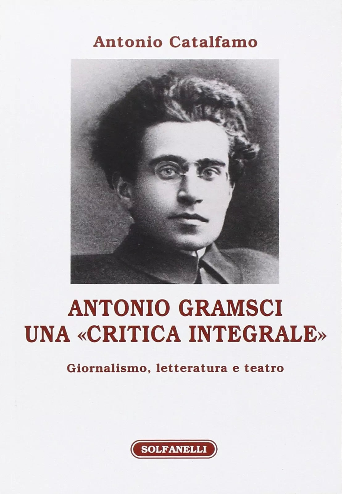 Antonio Gramsci Una critica integrale Giornalismo