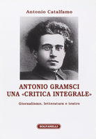 Antonio Gramsci Una critica integrale Giornalismo