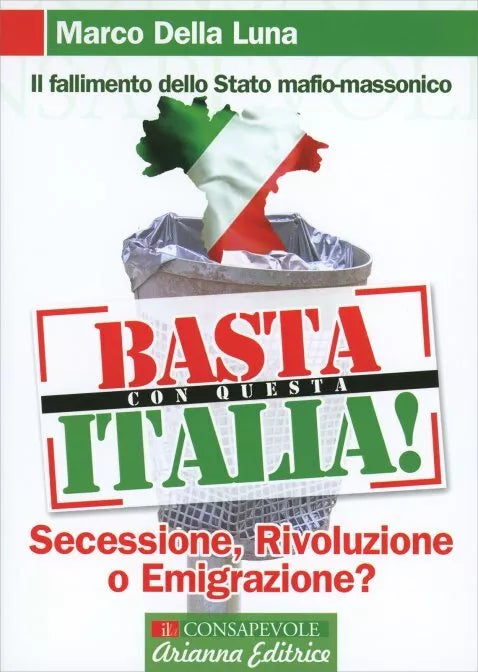 Basta con questa Italia. Secessione, rivoluzione o emigrazione? di Marco Della L