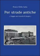 Per strade antiche di Franco Della Gatta, 2012, Youcanprint