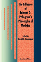 The Influence of Edmund D Pellegrino s Philosophy of Medicine