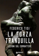 La forza tranquilla Lezioni sul combattere