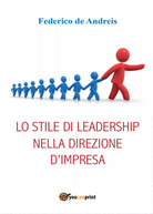 Lo stile di leadership nella direzione d’impresa di Federico De Andreis, 2016