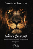 Ichinen sanzen . Il cuore come il ruggito del leone. Nuova ediz. di Valentina B