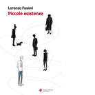 Piccole esistenze di Lorenzo Fusoni