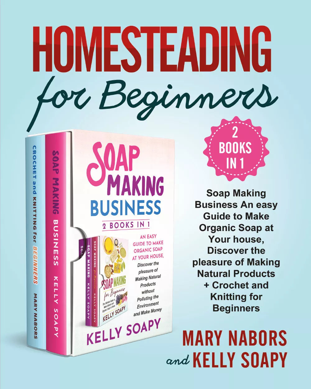 Homesteading for Beginners 2 Books in 1 . Beginners 2 Books in 1 : Soap Makin