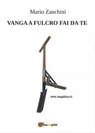 Vanga a fulcro fai da te - Mario Zanchini, 2017, Youcanprint - P
