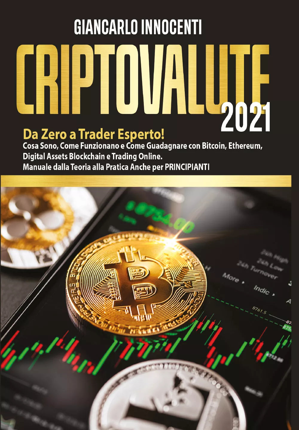 Criptovalute 2021. Da zero a trader esperto! Cosa sono, come funzionano e come g