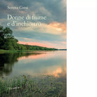Donna di fiume e d inchiostro di Corsi Serena
