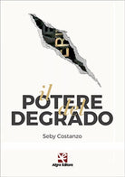 Il potere del degrado di Seby Costanzo, Algra Editore
