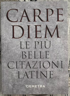 Carpe diem Le pi belle citazioni latine di Aa vv