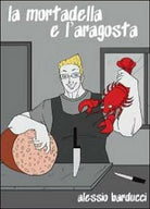 La mortadella e l’aragosta di Alessio Barducci, 2012, Youcanprint