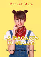 La ragazza in giallo - Il veleno nascosto di Manuel Mura, 2020, Youcanprint