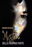 Il mistero della propria parte Un viaggio nei sentimenti di Barbara Nicolini