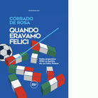 Quando eravamo felici di Corrado De Rosa