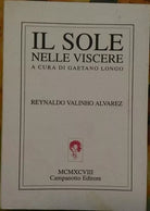 Il sole nelle viscere - Reynaldo Valinho Alvarez,  1999,  Campanotto Editore