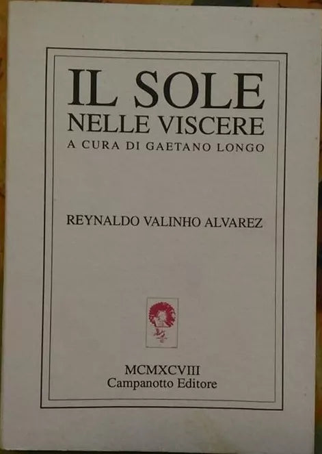 Il sole nelle viscere - Reynaldo Valinho Alvarez,  1999,  Campanotto Editore