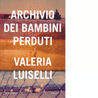 Archivio dei bambini perduti di Valeria Luiselli