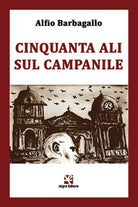 Cinquanta ali sul campanile di Alfio Barbagallo, Algra Editore
