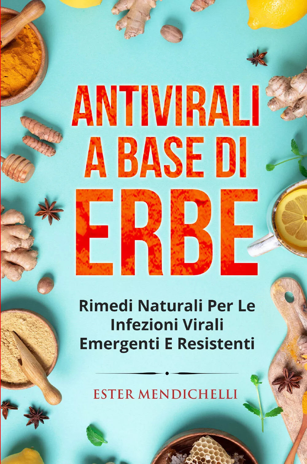 Antivirali a base di erbe RIMEDI NATURALI PER LE INFEZIONI VIRALI EMERGENTI E R