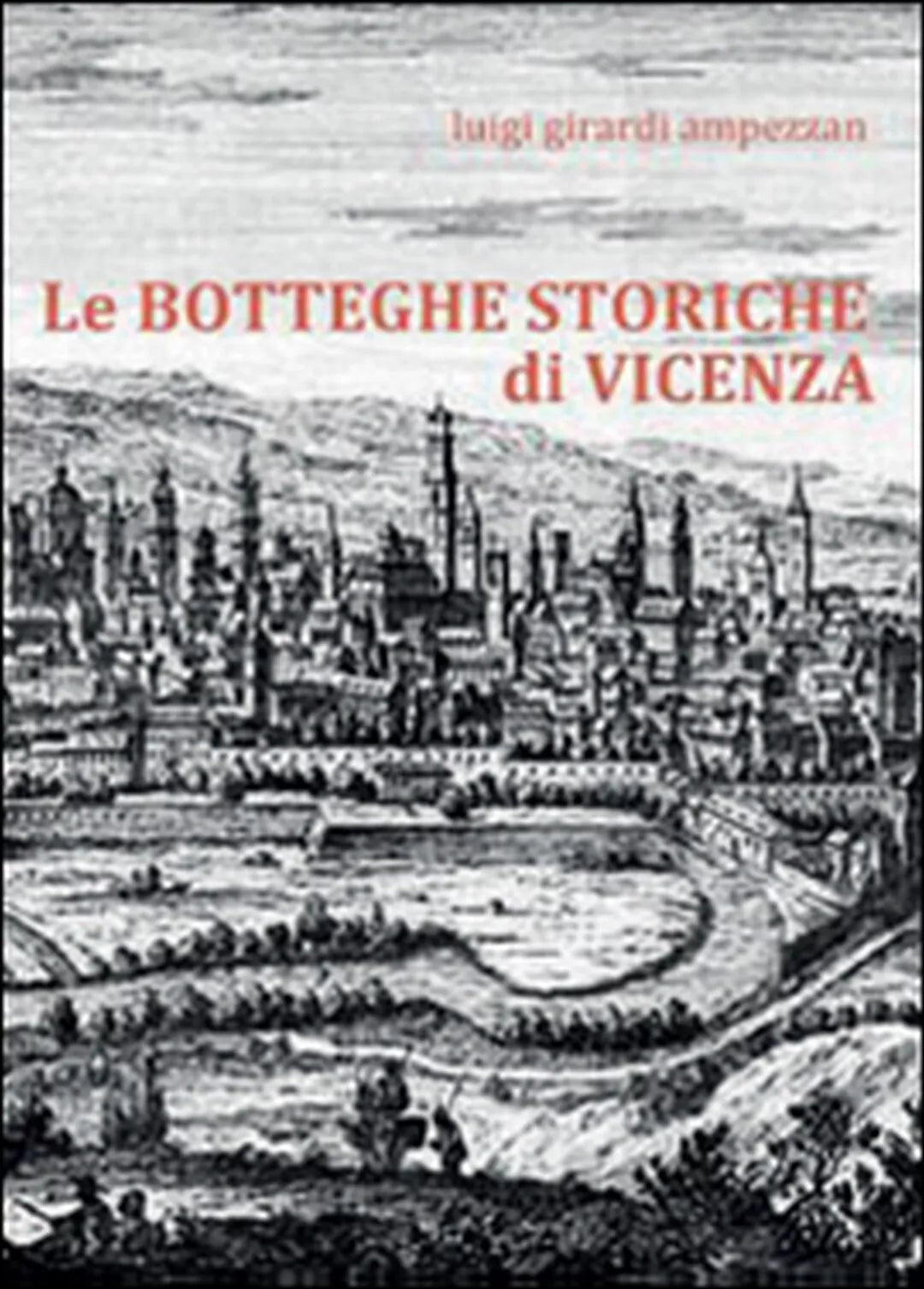 Le botteghe storiche di Vicenza di Luigi Girardi Ampezzan, 2016, Youcanprint