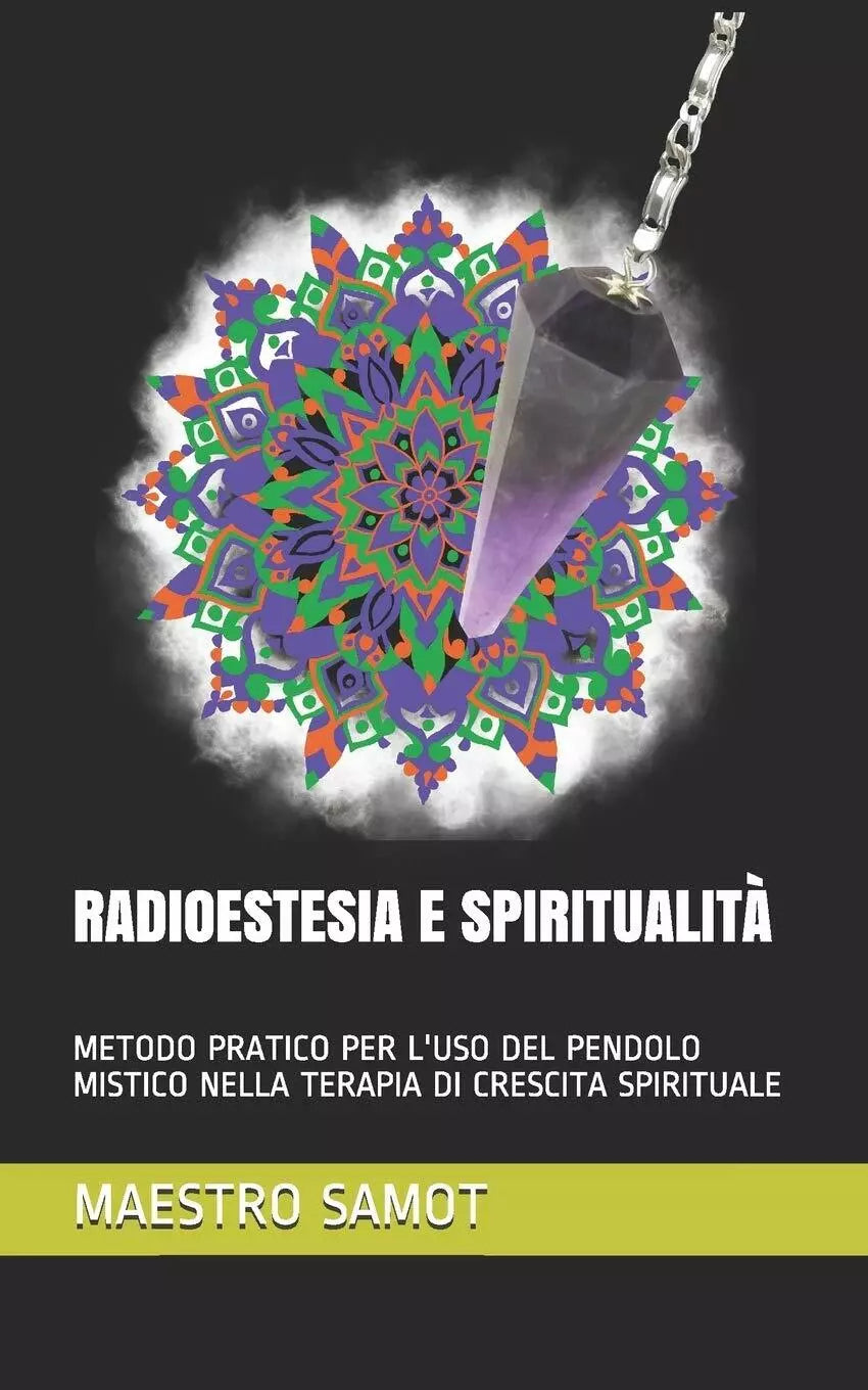 Radioestesia E Spiritualita Metodo Pratico Per l’Uso del Pendolo Mistico Nella T