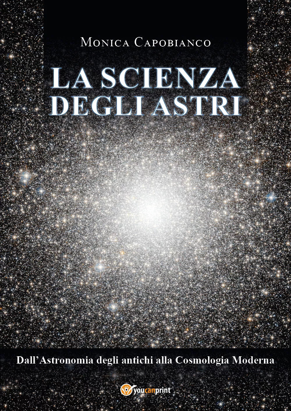 La scienza degli astri. Dall’astronomia degli antichi alla cosmologia moderna di