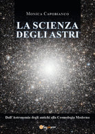 La scienza degli astri. Dall’astronomia degli antichi alla cosmologia moderna di