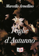 Foglie d’autunno di Marcello Armellino, 2020, Edizioni Tripla E