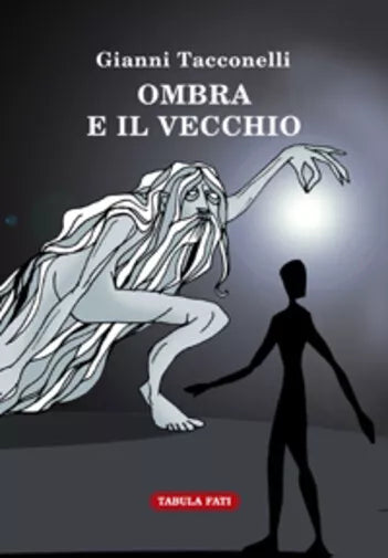 Ombra e il vecchio di Gianni Tacconelli, 2013, Tabula Fati