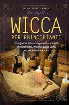 Wicca per principianti Una guida alla stregoneria