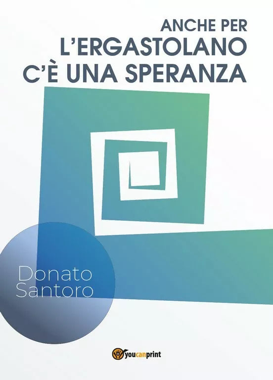 Anche per l’ergastolano c’e una speranza di Donato Santoro, 2019, Youcanprint
