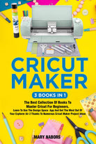 Cricut Maker 3 Books in 1 di Mary Nabors, 2021, Youcanprint