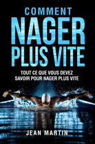 COMMENT NAGER PLUS VITE Tout ce que vous devez savoir pour nager plus vite di J