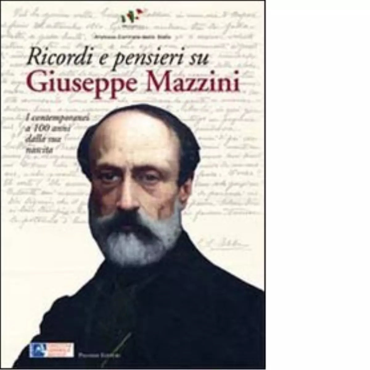 Ricordi e pensieri su Mazzini I contemporanei a 100 anni dalla sua nascita