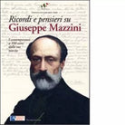 Ricordi e pensieri su Mazzini I contemporanei a 100 anni dalla sua nascita